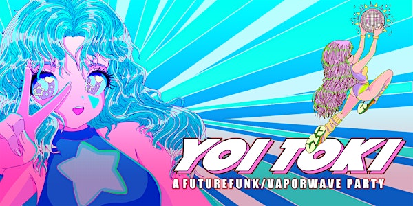 YOI TOKI S.F. - A FUTURE FUNK / VAPORWAVE PARTY