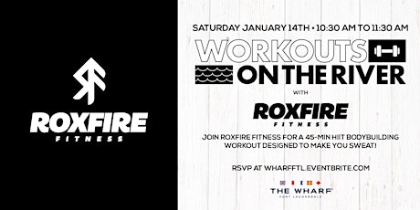 Workouts on the River at The Wharf FTL with Roxfire Fitness!