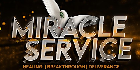 MIRACLE SERVICE - HEALING, BREAKTHROUGH, DELIVERANCE
