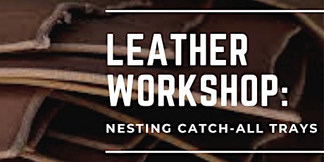 LEATHER WORKSHOP:  NESTING CATCH-ALL TRAYS