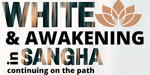 White and Awakening in Sangha: Continuing on the Path