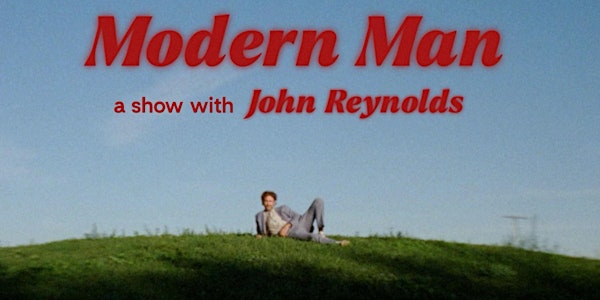 Modern Man: a show with John Reynolds