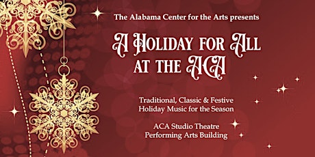 The Alabama Center for the Arts presents "A Holiday for All at the ACA"