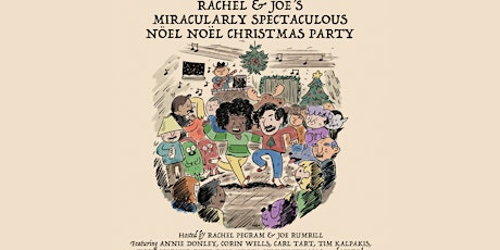 Rachel & Joe’s Miracularly Spectaculous Nöel Noël Christmas Party