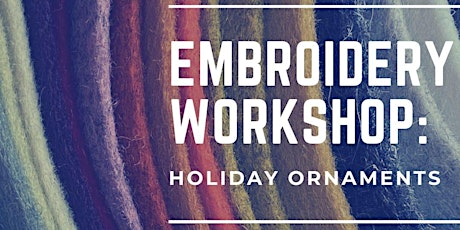 EMBROIDERY WORKSHOP: HOLIDAY ORNAMENTS