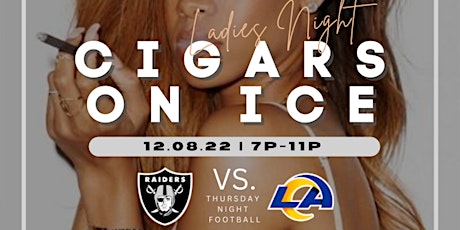 CigarsOnIce | Ladies Night - (Raiders vs  Rams)
