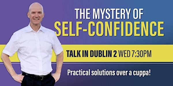 The Mystery Of Self-Confidence : A Talk In Dublin 2