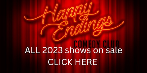 2023 - 8.30pm Saturday Nights - At the Legendary Happy Endings Comedy Club