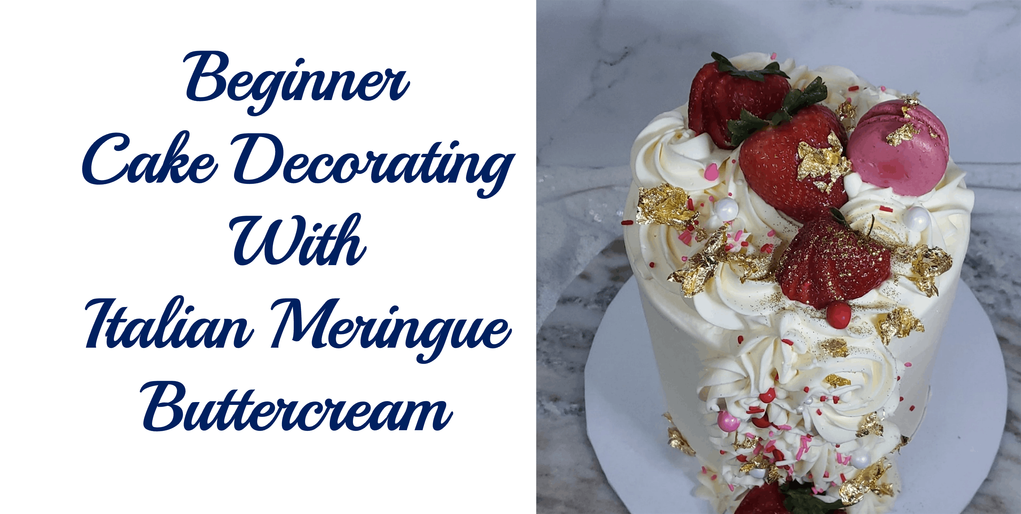 Beginner Cake Decorating with Italian Meringue Buttercream