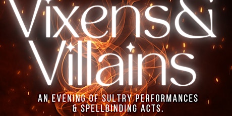 Vixen & Villains * An Evening of Sultry Performances & Spellbinding Acts*