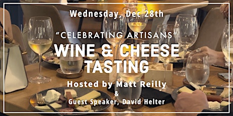 " Celebrating Artisans" Wine & Cheese Tasting Hosted by Matt & David