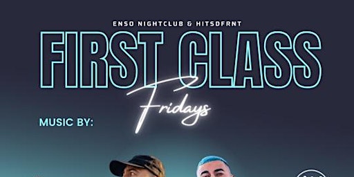 FIRST CLASS FRIDAY @ Enso Nightclub