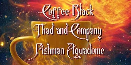 Coffee Black, Thad and Company, Fishman Aquadome @For the Record