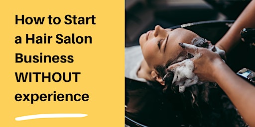 Imagen principal de How to Start a Hair Salon Business WITHOUT experience:  Workshop