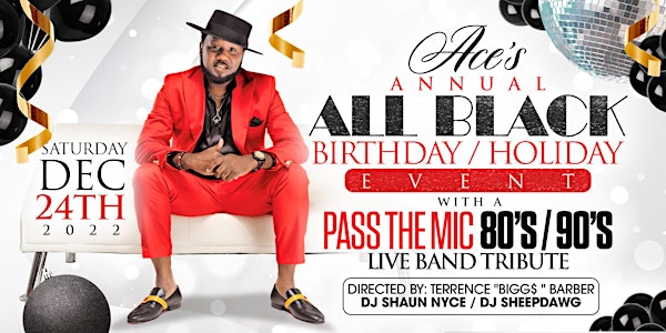 ACE'S ANNUAL ALL BLACK BIRTHDAY HOLIDAY EVENT