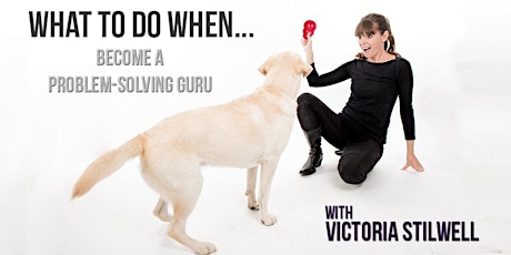 Victoria Stilwell - "What To Do When: Become a Problem-Solving Guru" primary image