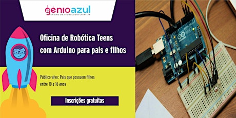 Imagem principal do evento Oficina GRATUITA de robótica Teens (10 a 16 anos) com Arduino para pais & filhos