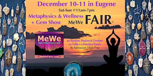 Metaphysics & Wellness MeWe Fair + Gem Show in Eugene, 50 Booths/20 Talks