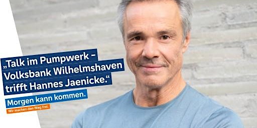 Talk im Pumpwerk - Volksbank Wilhelmshaven trifft Hannes Jaenicke