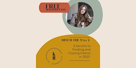 Ditch the 9-to-5: 3 Secrets to Finding and Closing Clients in 2023