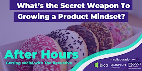 After Hours Vol. 6: What’s the Secret Weapon To Growing a Product Mindset?