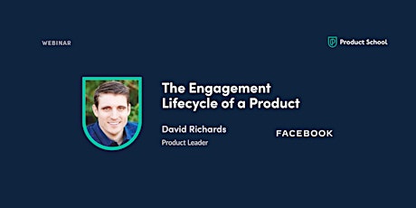 Webinar: The Engagement Lifecycle of a Product by Facebook Product Leader