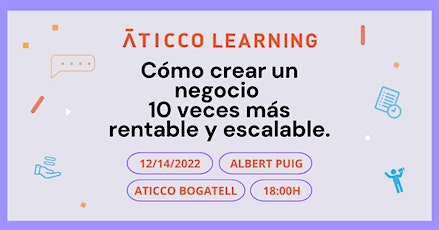 Aticco Learning: Cómo crear un negocio 10 veces mas rentable y escalable