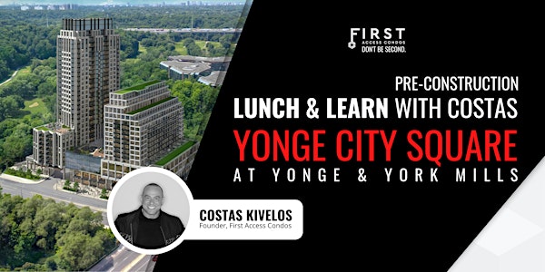 Lunch & Learn with Costas - Yonge City Square