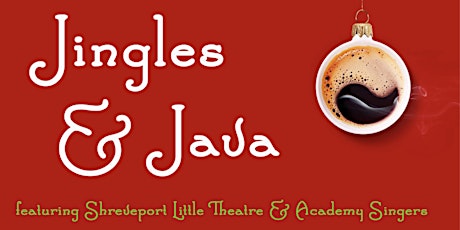 Jingles & Java featuring Shreveport Little Theatre and Academy