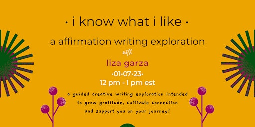 • i know what i like •  an affirmation writing workshop with liza garza