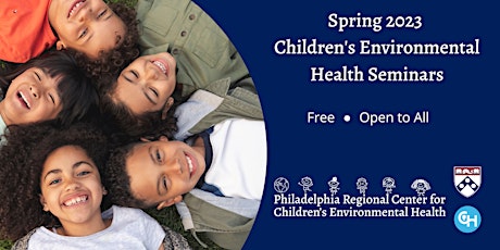 Spring 2023 Children's Environmental Health Seminars