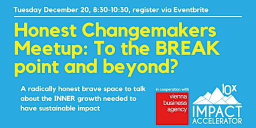 The Honest Changemakers Meetup: To the BREAK point and beyond? 