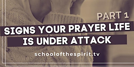 Is Your Prayer Life Under Attack? (Part 3)