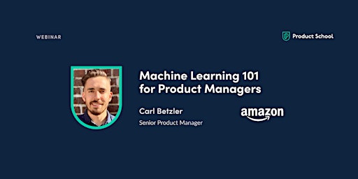 Webinar: Machine Learning 101 for Product Managers by Amazon Sr PM