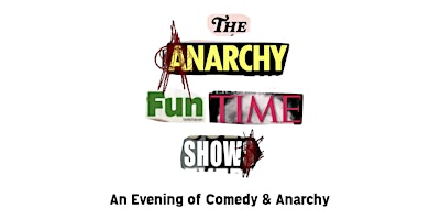 Imagem principal do evento The Anarchy Fun Time Show