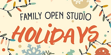 FAMILY OPEN STUDIO - Dec 23