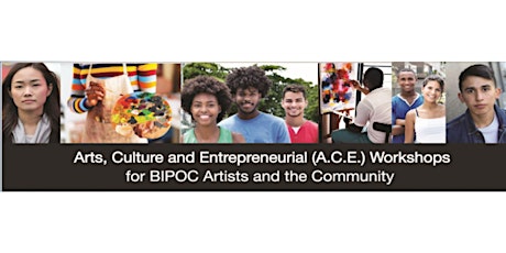 Arts, Culture and Entrepreneurial (A.C.E.) BIPOC Artists Workshop