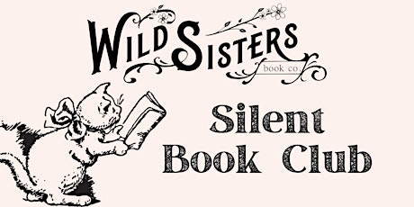 Silent Book Club - Wild Sisters Book Co