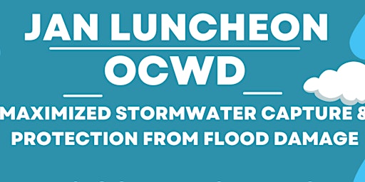 Jan Branch/EWRI Lunch - OCWD Max Stormwater Capture & Flood Protection