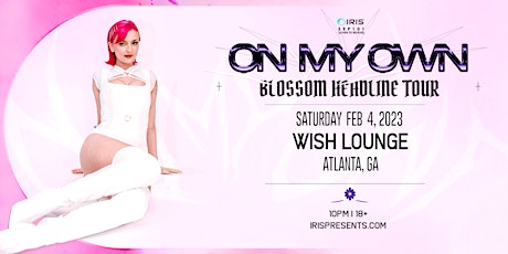 Iris Presents: On My Own: Blossom Headline Tour @ Wish Lounge |Sat. Feb 4th