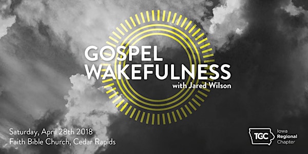 "Gospel Wakefulness" with Jared Wilson, hosted by The Gospel Coalition Iowa