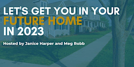 Let's Get  You in Your Future Home in 2023!