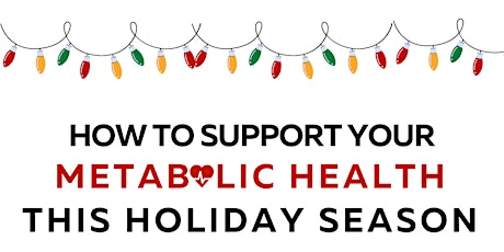 HOW TO KEEP YOUR METABOLIC HEALTH IN CHECK FOR THE HOLIDAYS!