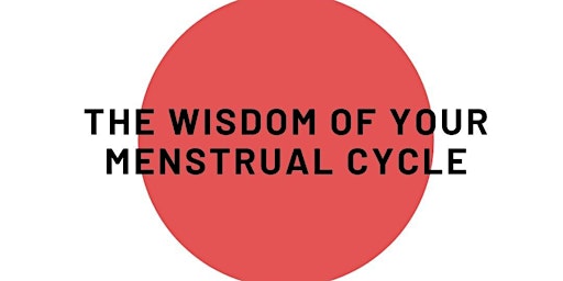 The Wisdom of your Menstrual Cycle - Workshop