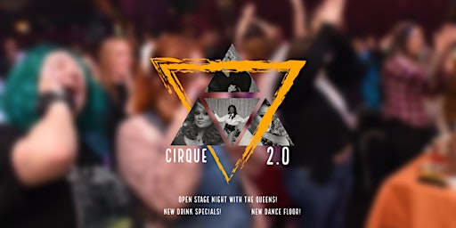 *NEW* CIRQUE 2.0! Open Stage Night with the QUEENS! 18+