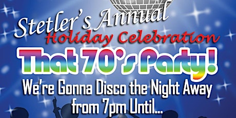 Stetler's Annual Holiday Celebration - That 70s Party!