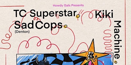 Howdy Gals: TC Superstar, Sad Cops, KiKi Machine, Motorsports