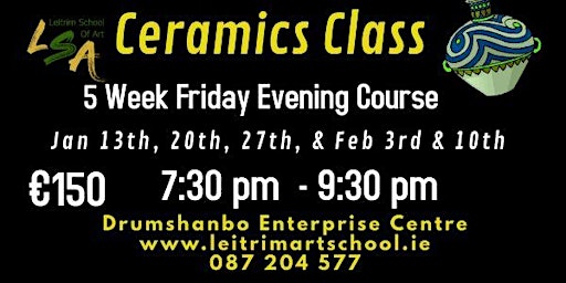 Ceramic Class, 5 Fri Eve's, 7:30-9:30pm ,Jan 13, 20, 27, Feb  3 & 10