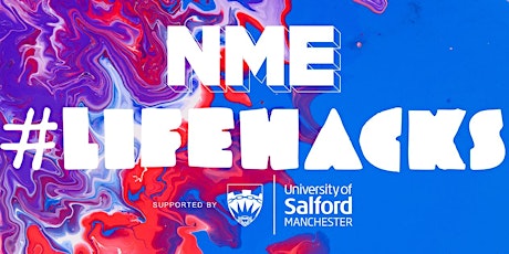 NME #Lifehacks @ Uni of Salford, University House, Manchester primary image
