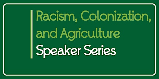 Anti-Racist and Decolonial Agriculture 4-Part Speaker Series